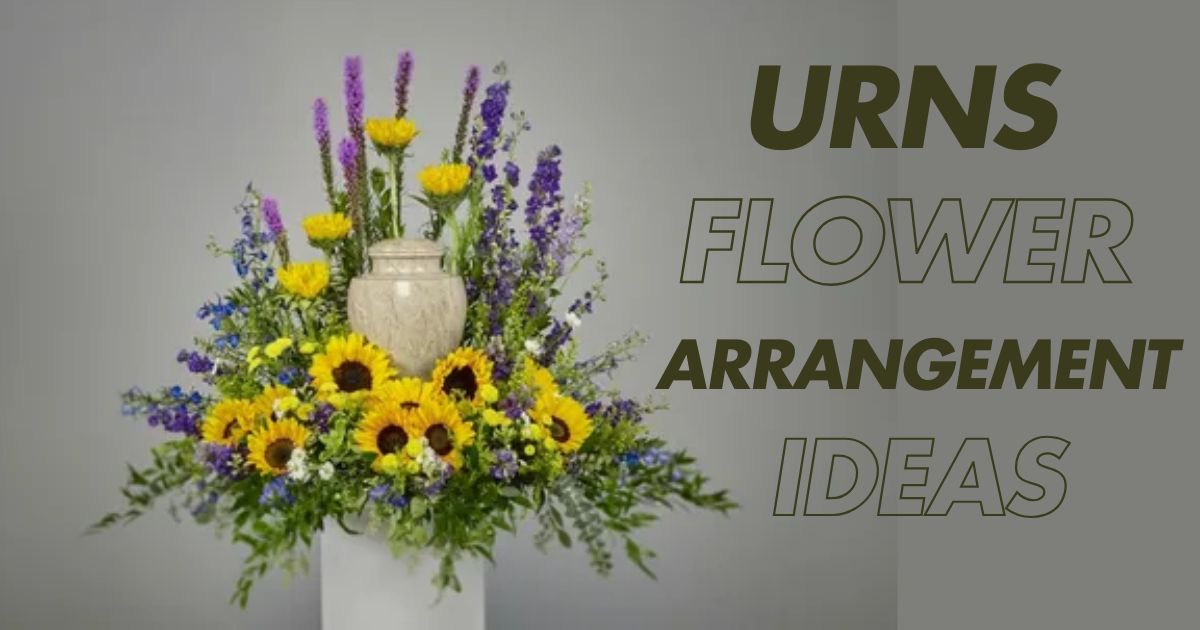 The Best Urns Flower Arrangement Ideas for Funeral