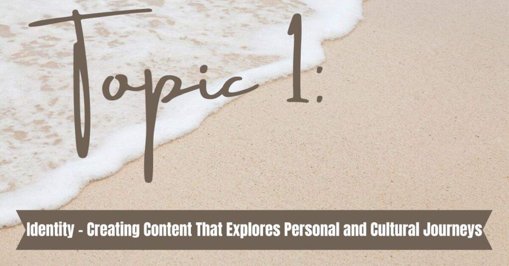 creating-content-that-explores-personal-and-cultural-journeys