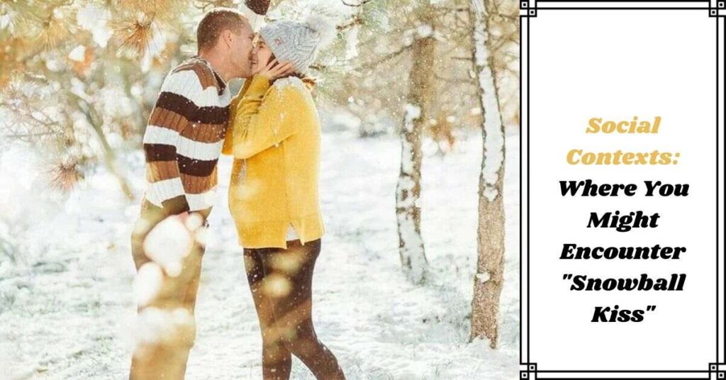 where-you-might-encounter-snowball-kiss