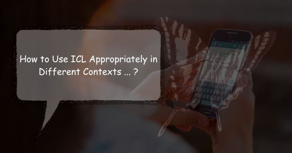 how-to-use-icl-appropriately-in-different-contexts