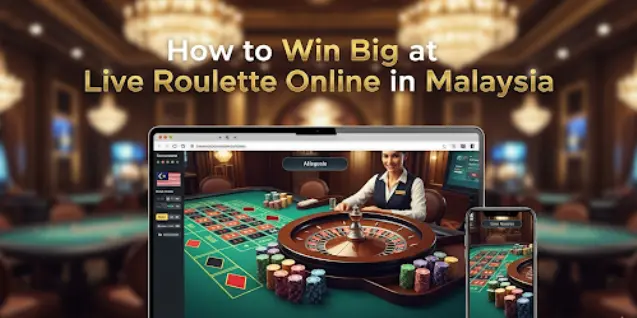 How to Win Big at Live Roulette Online in Malaysia
