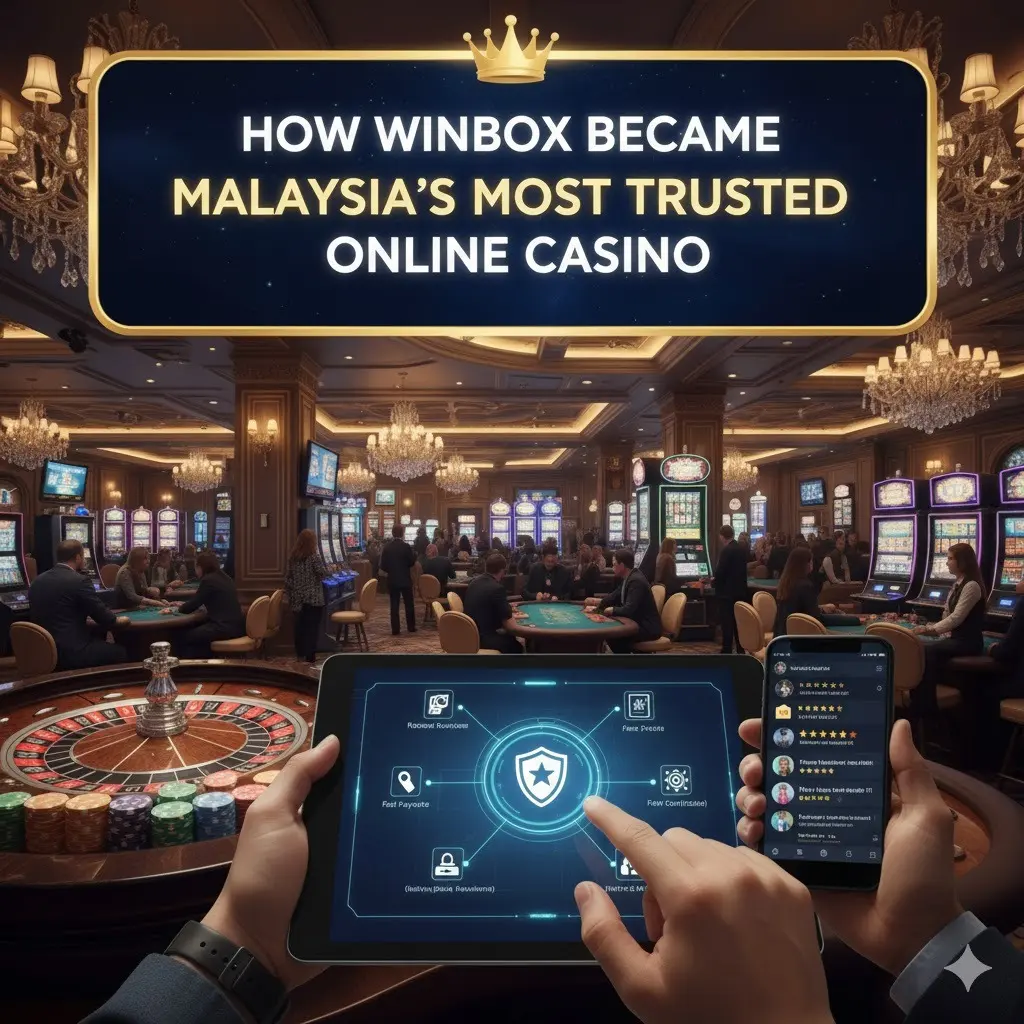 How Winbox Became Malaysia’s Most Trusted Online Casino